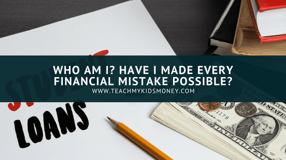 Who am I? Have I made every financial mistake possible?